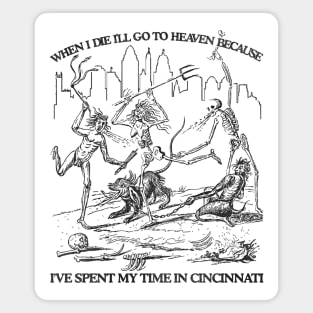 When I Die I'll Go To Heaven Because I've Spent My Time in Cincinnati Magnet